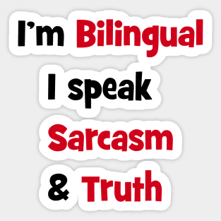 I'm bilingual - I speak sarcasm & truth Sticker